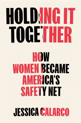 Holding it together : how women became America's safety net cover image