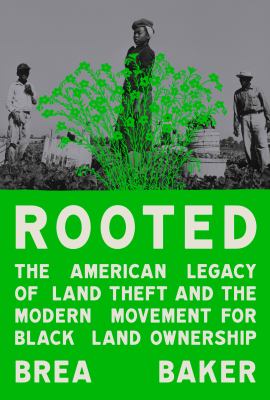 Rooted : The American Legacy of Land Theft and the Modern Movement for Black Land Ownership cover image