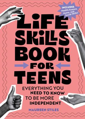 The Life Skills Book for Teens : Everything You Need to Know to Be More Independent cover image