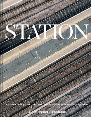 Station : a journey through 20th and 21st century railway architecture and design cover image