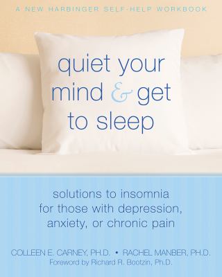 Quiet Your Mind and Get to Sleep Solutions to Insomnia for Those with Depression, Anxiety, or Chronic Pain cover image