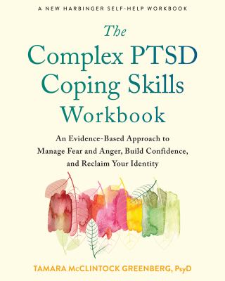 The Complex PTSD Coping Skills Workbook An Evidence-Based Approach to Manage Fear and Anger, Build Confidence, and Reclaim Your Identity cover image