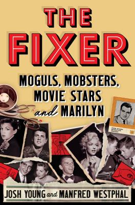 The Fixer Moguls, Mobsters, Movie Stars, and Marilyn cover image
