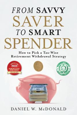 From savvy saver to smart spender : how to pick a tax-wise retirement withdrawal strategy cover image
