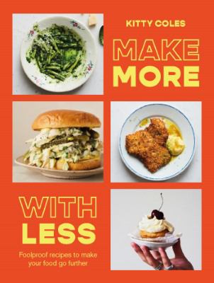 Make more with less : foolproof recipes to make your food go further cover image