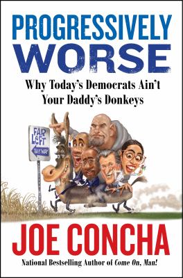 Progressively worse : why today's Democrats ain't your daddy's donkeys cover image