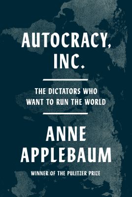 Autocracy, Inc. : the dictators who want to run the world cover image