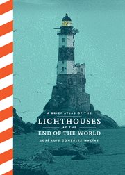 A brief atlas of the lighthouses at the end of the world cover image