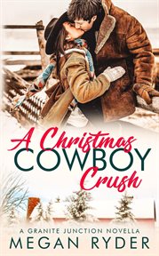 A Christmas Cowboy Crush : Granite Junction cover image