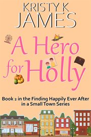 A Hero for Holly : A Sweet Hometown Romance Series. Coach's Boys cover image