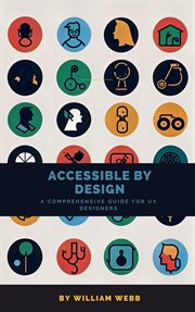 Accessible by design : a comprehensive guide to UX accessibility for designers cover image