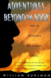 Adventures Beyond the Body : How to Experience Out-of-Body Travel cover image