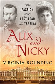 Alix and Nicky : The Passion of the Last Tsar and Tsarina cover image