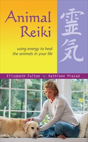 Animal Reiki : Using Energy to Heal the Animals in Your Life cover image