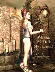 Arkadia, the dark mist legend. Arkadia a druid's tale cover image