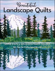 Beautiful Landscape Quilts : Simple Steps to Successful Fabric Collage-50+ Tips for Professional Results cover image