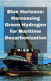 Blue Horizons : Harnessing Green Hydrogen for Maritime Decarbonization cover image