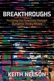 Breakthroughs : realizing our potentials through dynamic tricky mixes cover image