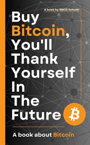 Buy bitcoin, you'll thank yourself in the future cover image