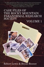 Case Files of the Rocky Mountain Paranormal Research Society, Volume 1 : Case Files of the Rocky Mountain Paranormal Research Society cover image