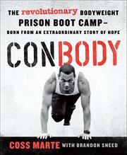 ConBody : The Revolutionary Bodyweight Prison Boot Camp-Born from an Extraordinary Story of Hope cover image