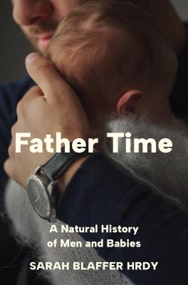 Father Time : A Natural History of Men and Babies cover image