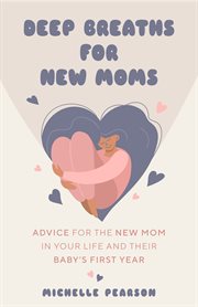 Deep Breaths for New Moms : Advice for New Moms in Baby's First Year cover image