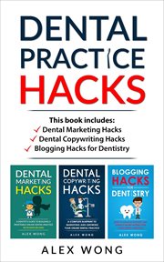 Dental Practice Hacks : Includes Dental Marketing Hacks, Dental Copywriting Hacks & Blogging Hacks fo. Dental Marketing for Dentists cover image