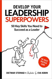 Develop Your Leadership Superpowers : 50 Key Skills You Need to Succeed as a Leader cover image