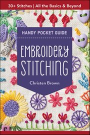 Embroidery Stitching Handy Pocket Guide : 30+ Stitches-All The Basics & Beyond cover image