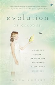Evolution of Cocoons : A Mother's Journey Through Her Daughter's Mental Illness and Asperger's cover image