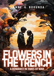 Flowers in the Trench : A Romance in Times of War cover image
