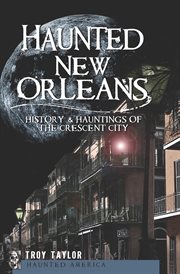 Haunted New Orleans : history & hauntings of the Crescent City cover image