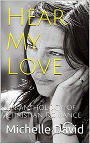 Hear My Love : An Anthology of Christian Romance cover image