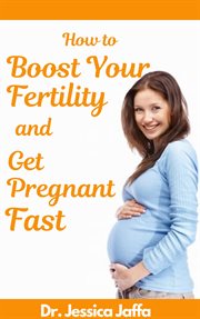 How to Boost Your Fertility and Get Pregnant Fast cover image