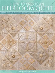 HOW TO CREATE AN HEIRLOOM QUILT cover image