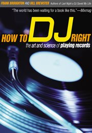 How To Dj Right : the Art And Science Of Playing Records cover image