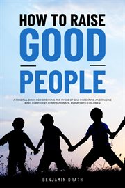 How to raise good people cover image