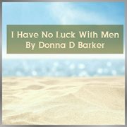 I Have No Luck With Men cover image