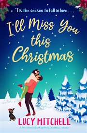 I'll Miss You This Christmas : A life-affirming and uplifting Christmas romance cover image