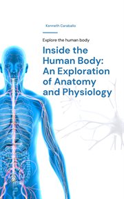 Inside the Human Body : An Exploration of Anatomy and Physiology cover image