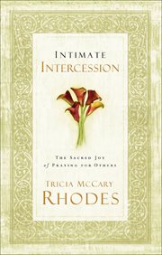 Intimate Intercession : The Sacred Joy of Praying for Others cover image