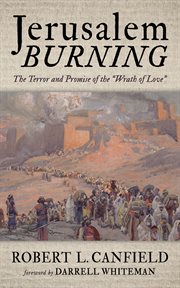 Jerusalem Burning : The Terror and Promise of the "Wrath of Love" cover image