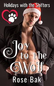Joy to the Wolf : Holidays With the Shifters cover image