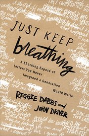 Just keep breathing : a shocking expose of real letters you never imagined a generation was writing cover image