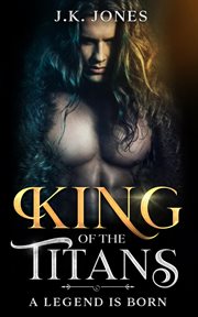 King of the Titans : A Legend is Born cover image