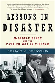 Lessons in Disaster : McGeorge Bundy and the Path to War in Vietnam cover image