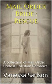 Mail Order Bride : Rescue a Collection of Mail Order Bride & Chrisitan Romance cover image