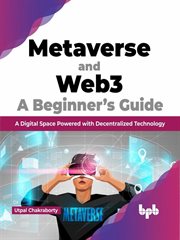 Metaverse and WEB3 : A Beginner's Guide. A Digital Space Powered With Decentralized Technology cover image
