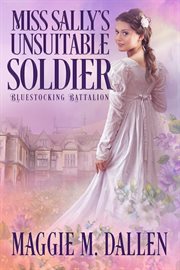 Miss Sally's Unsuitable Soldier : Bluestocking Battalion cover image